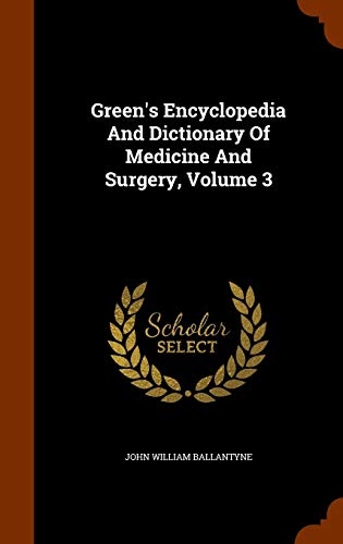 9781346265193: Green's Encyclopedia And Dictionary Of Medicine And Surgery, Volume 3