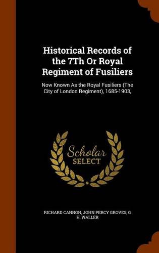 9781346265483: Historical Records of the 7Th Or Royal Regiment of Fusiliers: Now Known As the Royal Fusiliers (The City of London Regiment), 1685-1903,