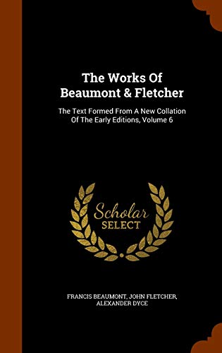 9781346321387: The Works Of Beaumont & Fletcher: The Text Formed From A New Collation Of The Early Editions, Volume 6
