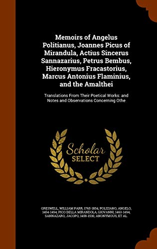 9781346328607: Memoirs of Angelus Politianus, Joannes Picus of Mirandula, Actius Sincerus Sannazarius, Petrus Bembus, Hieronymus Fracastorius, Marcus Antonius ... and Notes and Observations Concerning Othe