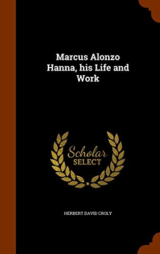 9781346332390: Marcus Alonzo Hanna, his Life and Work