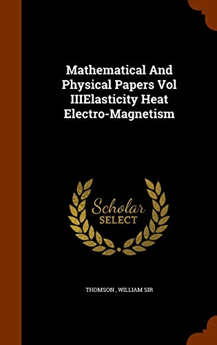 9781346332659: Mathematical And Physical Papers Vol IIIElasticity Heat Electro-Magnetism