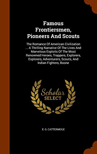 9781346335988: Famous Frontiersmen, Pioneers And Scouts: The Romance Of American Civilization ... A Thrilling Narrative Of The Lives And Marvelous Exploits Of The ... Scouts, And Indian Fighters, Boone