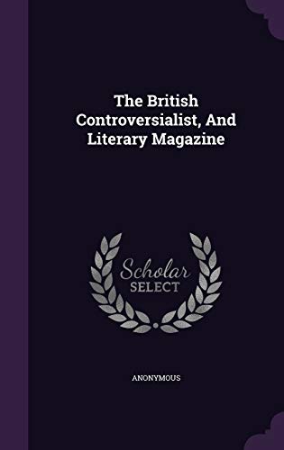 9781346352640: The British Controversialist, And Literary Magazine