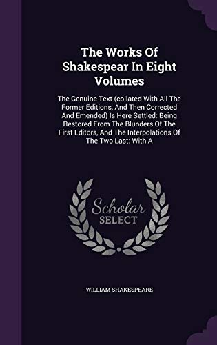 9781346355986: The Works Of Shakespear In Eight Volumes: The Genuine Text (collated With All The Former Editions, And Then Corrected And Emended) Is Here Settled: ... The Interpolations Of The Two Last: With A