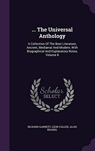 9781346362915: ... The Universal Anthology: A Collection Of The Best Literature, Ancient, Medival And Modern, With Biographical And Explanatory Notes, Volume 8