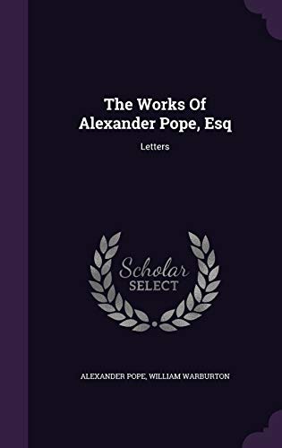 The Works Of Alexander Pope, Esq: Letters