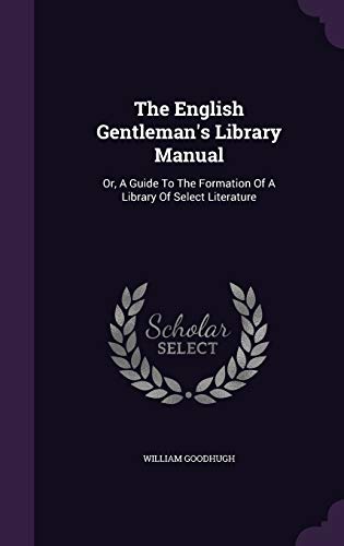 9781346376547: The English Gentleman's Library Manual: Or, A Guide To The Formation Of A Library Of Select Literature