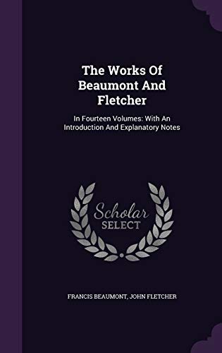 The Works of Beaumont and Fletcher: In Fourteen Volumes: With an Introduction and Explanatory Notes (Hardback) - Francis Beaumont, John Fletcher