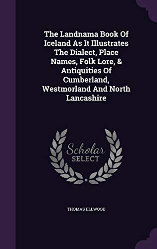 The Landnama Book of Iceland as It Illustrates the Dialect, Place Names, Folk Lore, Antiquities of Cumberland, Westmorland and North Lancashire (Hardback) - Thomas Ellwood