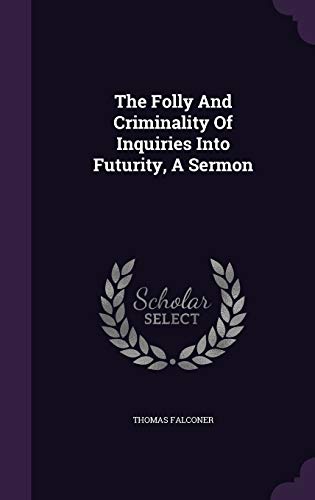 Stock image for The Folly And Criminality Of Inquiries Into Futurity, A Sermon