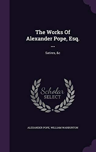9781346399379: The Works Of Alexander Pope, Esq. ...: Satires, &c