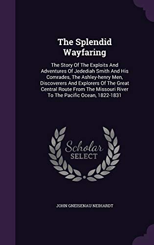 9781346400501: The Splendid Wayfaring: The Story Of The Exploits And Adventures Of Jedediah Smith And His Comrades, The Ashley-henry Men, Discoverers And Explorers ... River To The Pacific Ocean, 1822-1831