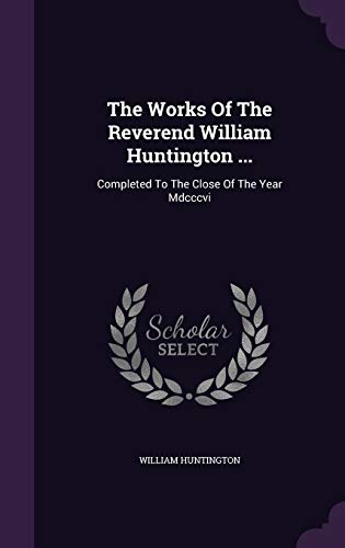 9781346410623: The Works Of The Reverend William Huntington ...: Completed To The Close Of The Year Mdcccvi