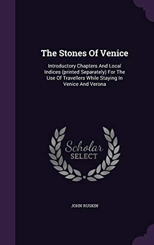 9781346413945: The Stones Of Venice: Introductory Chapters And Local Indices (printed Separately) For The Use Of Travellers While Staying In Venice And Verona