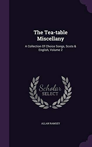 The Tea-Table Miscellany: A Collection of Choice Songs, Scots English, Volume 2 (Hardback) - Allan Ramsey