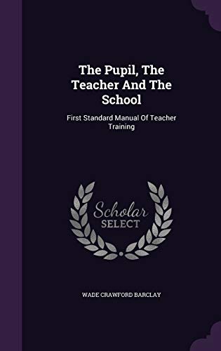 9781346418841: The Pupil, The Teacher And The School: First Standard Manual Of Teacher Training