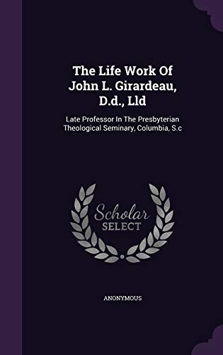 9781346420622: The Life Work Of John L. Girardeau, D.d., Lld: Late Professor In The Presbyterian Theological Seminary, Columbia, S.c