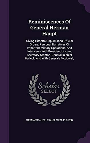 9781346421476: Reminiscences Of General Herman Haupt: Giving Hitherto Unpublished Official Orders, Personal Narratives Of Important Military Operations, And ... Halleck, And With Generals Mcdowell,
