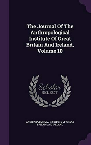 The Journal of the Anthropological Institute of Great Britain and Ireland, Volume 10 (Hardback)