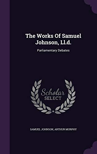 9781346441283: The Works Of Samuel Johnson, Ll.d.: Parliamentary Debates