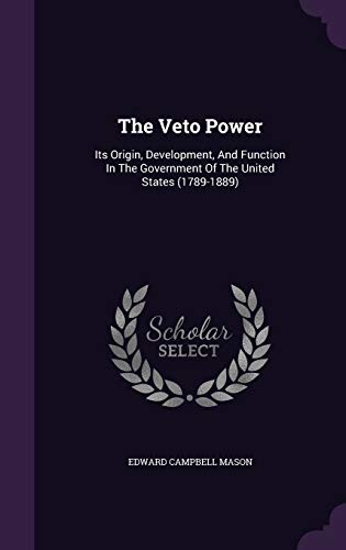 9781346442082: The Veto Power: Its Origin, Development, And Function In The Government Of The United States (1789-1889)