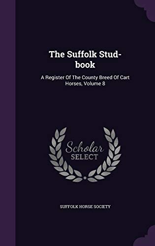 9781346445120: The Suffolk Stud-book: A Register Of The County Breed Of Cart Horses, Volume 8