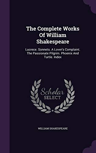9781346451695: The Complete Works Of William Shakespeare: Lucrece. Sonnets. A Lover's Complaint. The Passionate Pilgrim. Phoenix And Turtle. Index