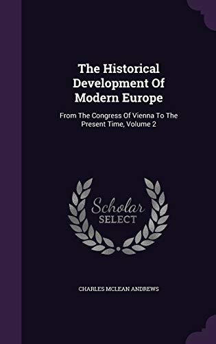 9781346454702: The Historical Development Of Modern Europe: From The Congress Of Vienna To The Present Time, Volume 2