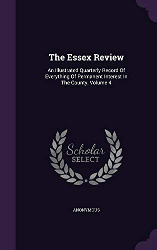 9781346467764: The Essex Review: An Illustrated Quarterly Record Of Everything Of Permanent Interest In The County, Volume 4