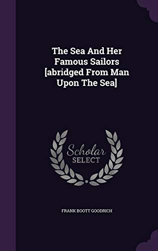 9781346502892: The Sea And Her Famous Sailors [abridged From Man Upon The Sea]