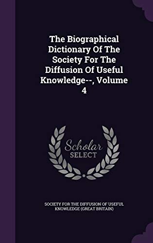 9781346514062: The Biographical Dictionary Of The Society For The Diffusion Of Useful Knowledge--, Volume 4