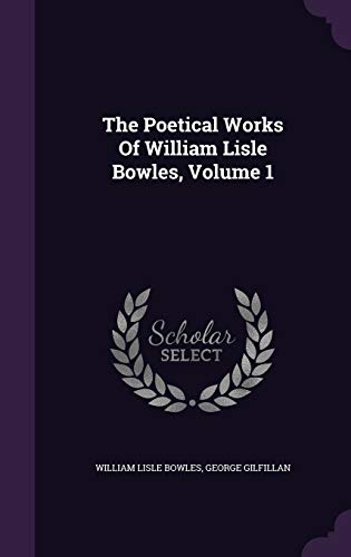 Beispielbild fr The Poetical Works Of William Lisle Bowles, Volume 1 zum Verkauf von WorldofBooks