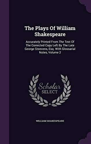9781346530048: The Plays Of William Shakespeare: Accurately Printed From The Text Of The Corrected Copy Left By The Late George Steevens, Esq. With Glossarial Notes, Volume 2