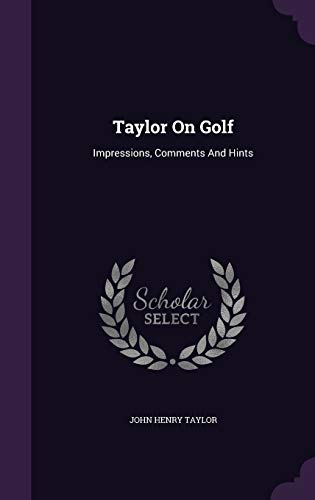 9781346530703: Taylor On Golf: Impressions, Comments And Hints