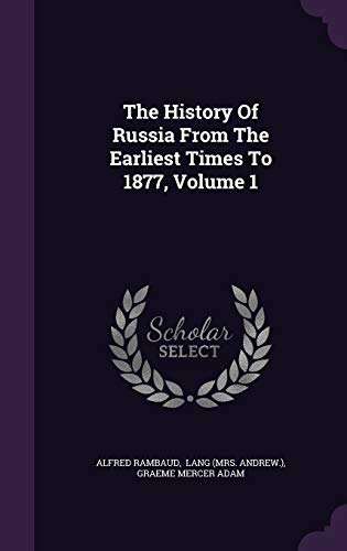 9781346568744: The History Of Russia From The Earliest Times To 1877, Volume 1