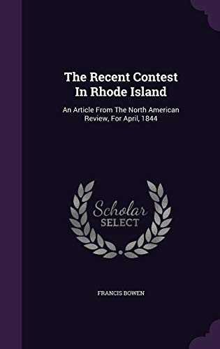 9781346574141: The Recent Contest In Rhode Island: An Article From The North American Review, For April, 1844