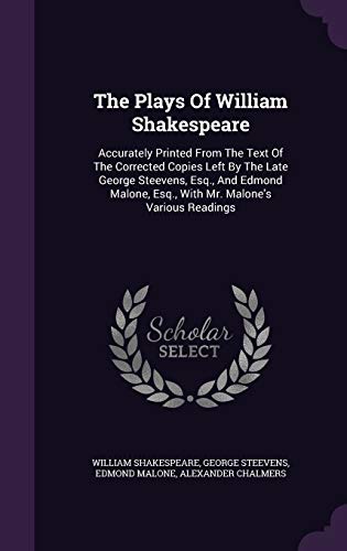 9781346581064: The Plays Of William Shakespeare: Accurately Printed From The Text Of The Corrected Copies Left By The Late George Steevens, Esq., And Edmond Malone, Esq., With Mr. Malone's Various Readings
