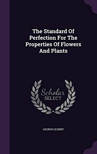 9781346590141: The Standard Of Perfection For The Properties Of Flowers And Plants