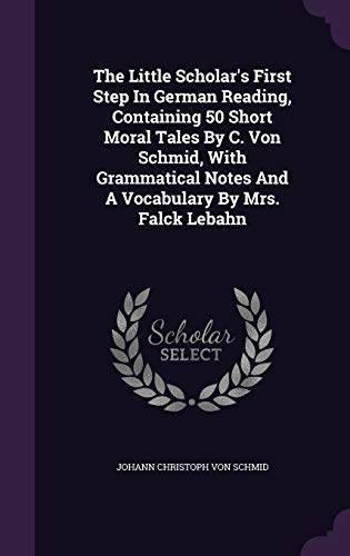 9781346592466: The Little Scholar's First Step In German Reading, Containing 50 Short Moral Tales By C. Von Schmid, With Grammatical Notes And A Vocabulary By Mrs. Falck Lebahn