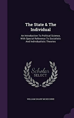 Beispielbild fr The State & The Individual: An Introduction To Political Science, With Special Reference To Socialistic And Individualistic Theories zum Verkauf von Buchpark