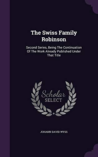 9781346595474: The Swiss Family Robinson: Second Series, Being The Continuation Of The Work Already Published Under That Title