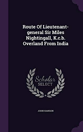 Route of Lieutenant-General Sir Miles Nightingall, K.C.B. Overland from India (Hardback) - Fsg John Hanson