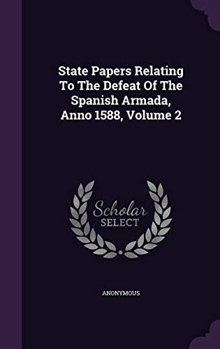 State Papers Relating to the Defeat of the Spanish Armada, Anno 1588, Volume 2 (Hardback) - Anonymous