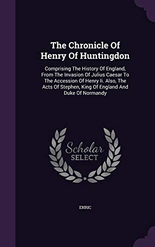 9781346642031: The Chronicle Of Henry Of Huntingdon: Comprising The History Of England, From The Invasion Of Julius Caesar To The Accession Of Henry Ii. Also, The ... Stephen, King Of England And Duke Of Normandy