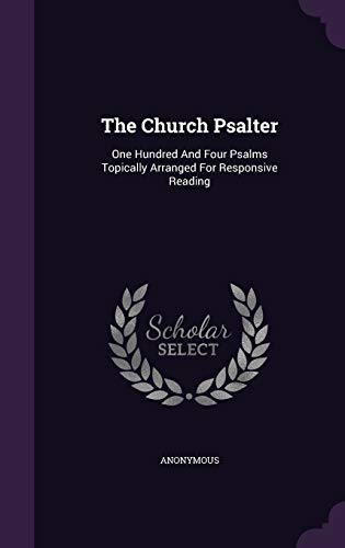 9781346651583: The Church Psalter: One Hundred And Four Psalms Topically Arranged For Responsive Reading