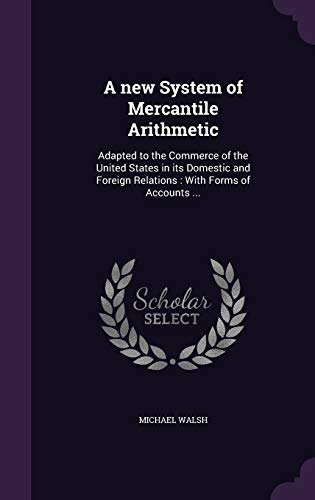 9781346653914: A new System of Mercantile Arithmetic: Adapted to the Commerce of the United States in its Domestic and Foreign Relations : With Forms of Accounts ...