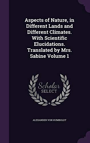 9781346658469: Aspects of Nature, in Different Lands and Different Climates. With Scientific Elucidations. Translated by Mrs. Sabine Volume 1