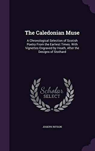 9781346659381: The Caledonian Muse: A Chronological Selection of Scotish Poetry From the Earliest Times. With Vignettes Engraved by Heath, After the Designs of Stothard