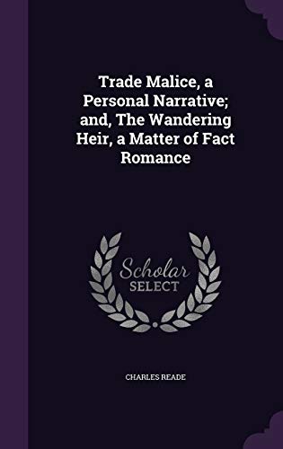 Trade Malice, a Personal Narrative; And, the Wandering Heir, a Matter of Fact Romance (Hardback) - Charles Reade